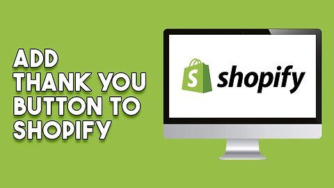 How To Add Thank You Button To Shopify (2023)