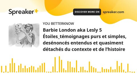 Barbie London aka Lesly 5 Étoiles_témoignages purs et simples, desénoncés entendus et quasiment déta