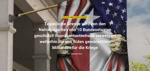 Beitrag vom 27.1.24 - Texanische Grenze wird von den Nationalgarden von 10 Bundesstaaten geschützt!