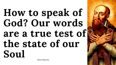 How to speak of God? Our Words are a true test of the state of our soul by St. Francis De Sales