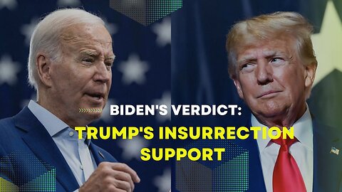 Biden's Verdict: Trump's Insurrection Support