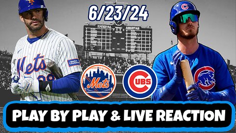 Chicago Cubs vs New York Mets Live Reaction | MLB | Play by Play | 6/23/24 | Mets vs Cubs