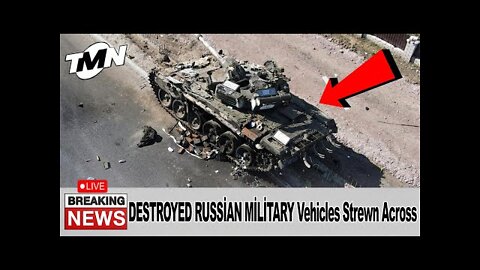 Destroyed Russian military vehicles strewn across Ukraine