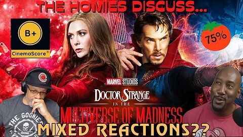 The Homies Discuss...Doctor Strange In The Multiverse Of Madness Getting Divided Reactions From Fans