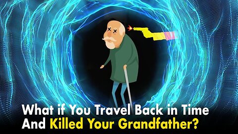 What If You Travel Back in Time and Killed Your Grandfather?