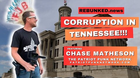 Corruption in Tennessee!!! | Chase Matheson - The Patriot Punk | Rebunked #165