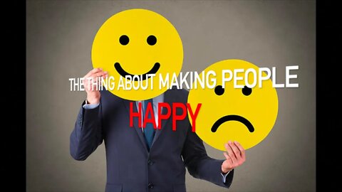 The Thing About Making People Happy