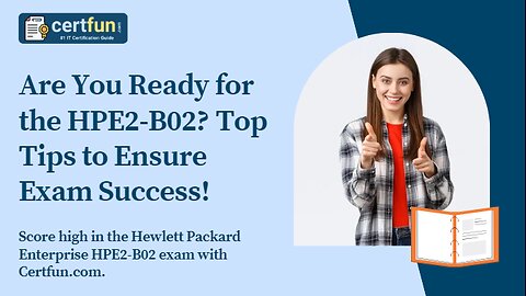 Are You Ready for the HPE2-B02 Top Tips to Ensure Exam Success!