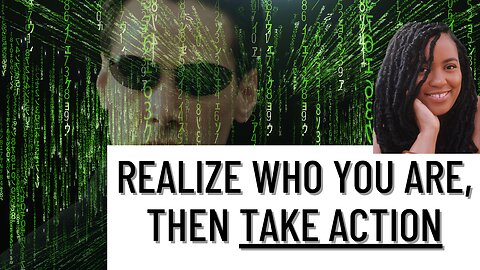 Realize Who You Are, THEN TAKE ACTION