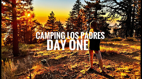 DAY ONE || Camping Los Padres National Forest (2024)