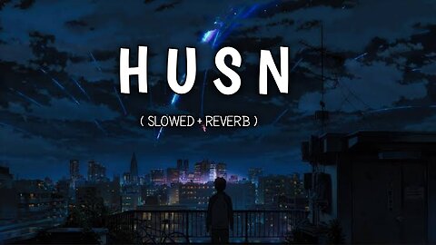 HUSN ( SLOWED + REVERB ) SONG