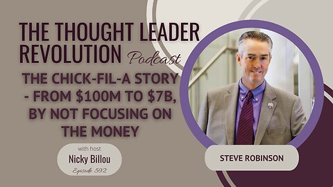 TTLR EP592: Steve Robinson - The Chick-Fil-A Story - From $100M to $7B, By Not Focusing On The Money