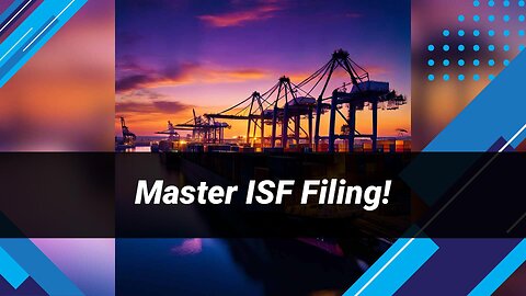 Smooth Sailing: How ISF Filing Simplifies Cross-Border Trade