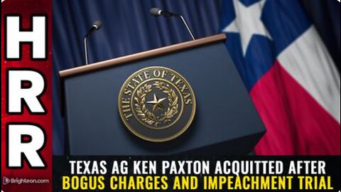 Texas AG Ken Paxton ACQUITTED after bogus charges and impeachment trial