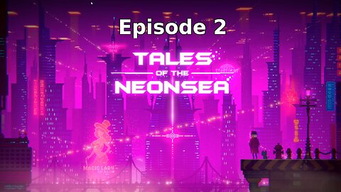 Tales Of The Neon Sea Ep 2