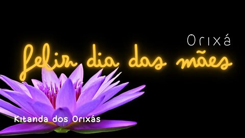 Orixá - Feliz dia das MÃES