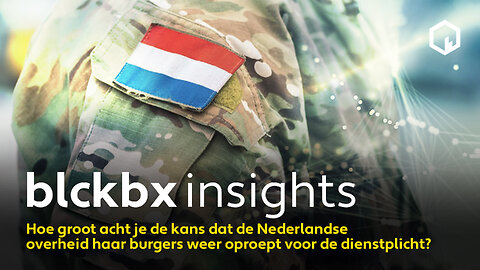 blckbx insights #4: Hoe groot acht je de kans dat de Nederlandse overheid haar burgers weer oproept voor de dienstplicht?