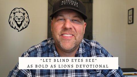 Let Blind Eyes See | AS BOLD AS LIONS DEVOTIONAL | October 24, 2022