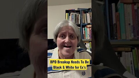 BPD Relationship Breakup Needs to Be Black & White For Ex’s