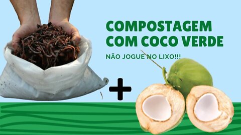 Pode colocar COCO VERDE para as Minhocas?