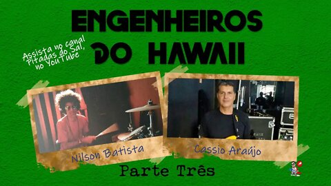 Engenheiros do Hawaii - Relacionamento com os fãs e a banda + histórias de bastidores (03 de 06)