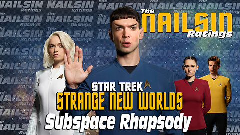 The Nailsin Ratings:Strange New Worlds - Subspace Rhapsody