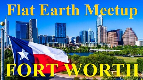 [archive] Flat Earth meetup Fort Worth Texas with Matt Long November 11, 2018 ✅