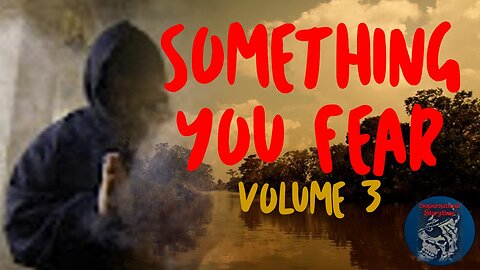 Something You Fear | Volume 3 | Supernatural StoryTime E268