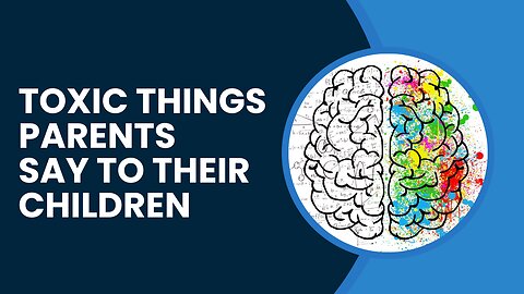 8 Toxic Things Parents Say To their Children (Podcast)