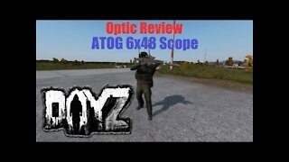 Dayz Review of the ATOG 6x48 Scope Ep 2 (Optic, scope, and sight review series)