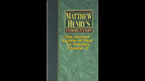 Matthew Henry's Commentary on the Whole Bible. Audio by Irv Risch. 2 Timothy Chapter 2