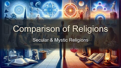 Comparison of Religions Pt. 3 - Secular & Mystic Religions