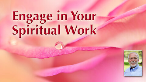 Greater Conscious Engagement in Our Spiritual Work Is Required