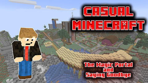 The Magic Portal and Saying Goodbye - Casual Minecraft Episode 10