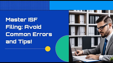 Mastering ISF Filing: Best Practices for Importers to Avoid Costly Mistakes