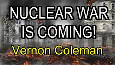 Nuclear War Is Coming By Dr. Vernon Coleman