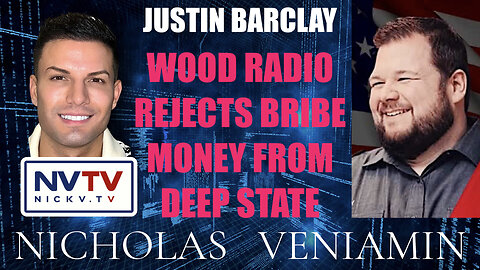 Justin Barclay Discusses Wood Radio Rejects Bribe Money From Deep State with Nicholas Veniamin