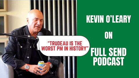 Kevin O'Leary - Trudeau Is The Worst Prime Minister In History!