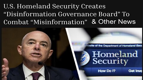 DHS Creates Disinformation Governance Board To Combat Misinformation & Other News