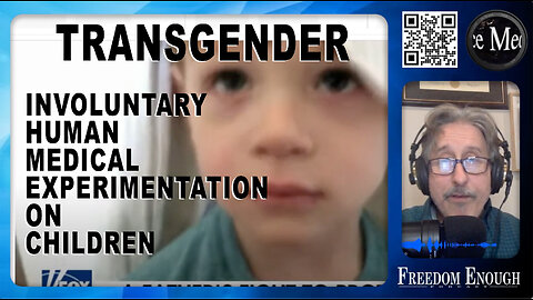 Freedom Enough 008 - Transgender is Involuntary Human Medical Experimentation