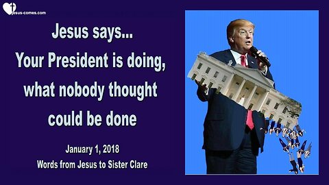 January 1, 2018 🇺🇸 JESUS SAYS... Your President is doing what nobody thought could be done!