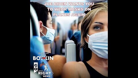 JOE BIDEN WANTS YOU TO WEAR MASKS ON PLANES AGAIN #GoRight with Peter Boykin