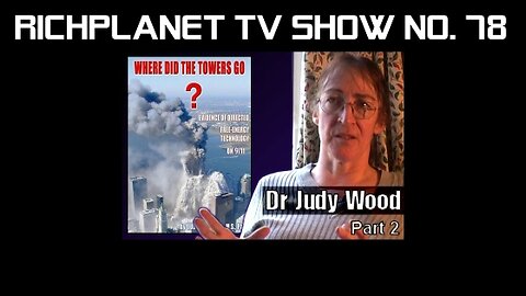 9/11 - "Where Did The Towers Go" (2011) - Richplanet TV (76 &78) - Dr. Judy Wood