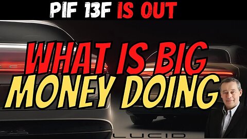 What is BIG Money Doing ⚠️ PIF 13F OFFICIALLY Out │ Must Watch $LCID