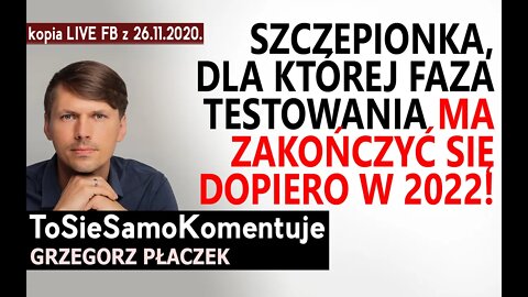 Mamy przyjąć szczepionkę, dla której oficjalna faza testowania ma zakończyć się dopiero w 2022 roku!