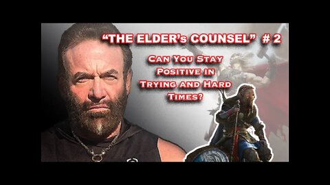 "The Elder's Councel" EP 2 Can You stay Positive During Trying and Hard Times?