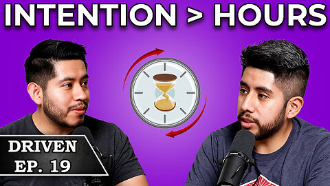 Intention Over Hours: Making Your Actions Count | Ep. 19