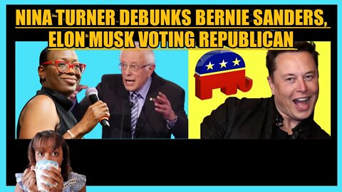 NINA TURNER DEBUNKS BERNIE SANDERS, ELON MUSK VOTING REPUBLICAN