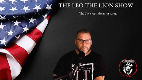 Leo's The Save Act rant 9.19.2024