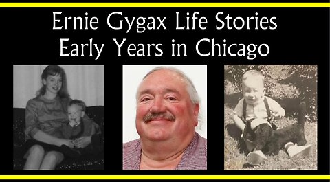 Ernie Gygax Life Stories: Early Years in Chicago (Part 1) (Interview)